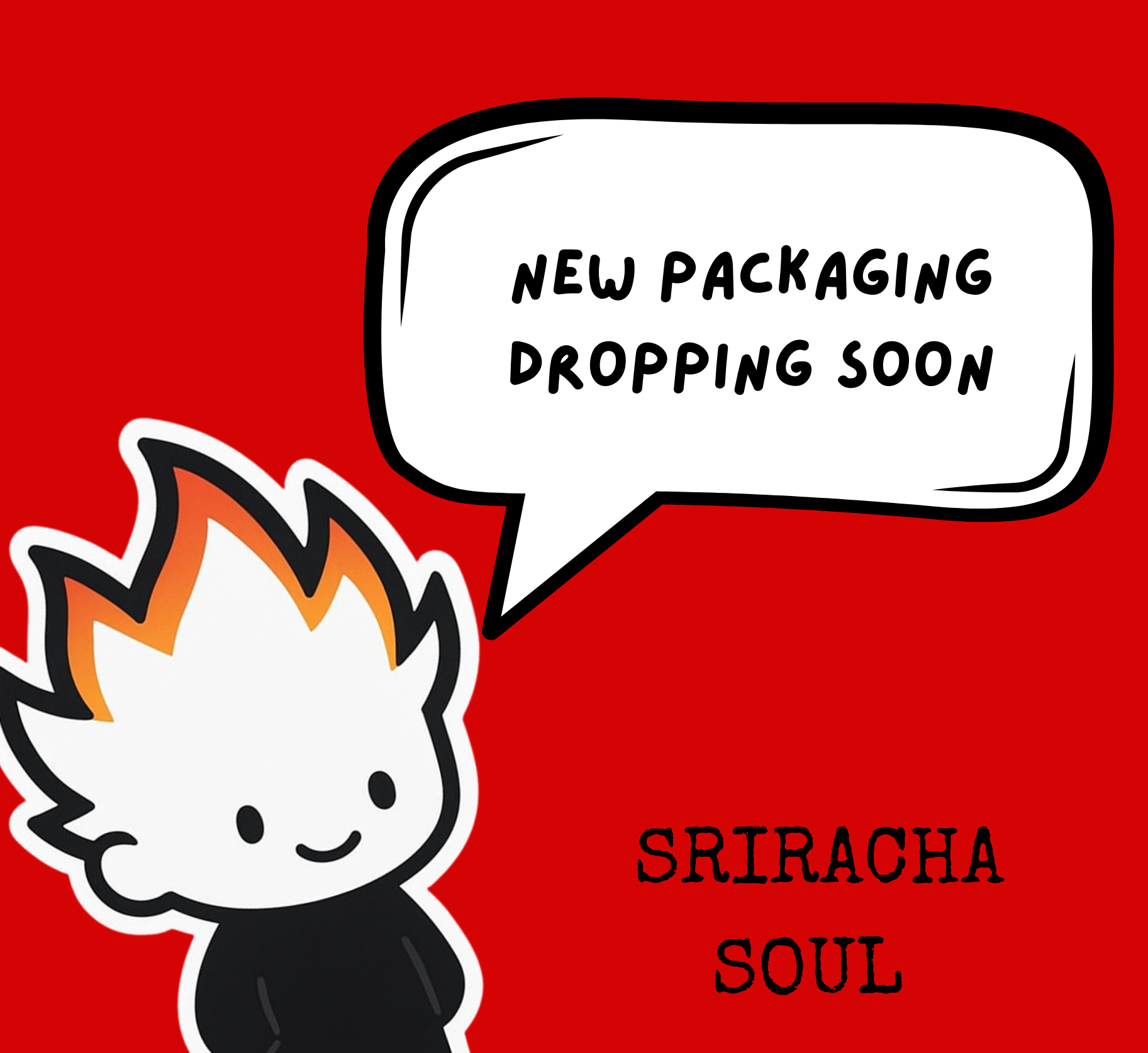 Cartoon character with flame hair and a speech bubble saying 'New packaging dropping soon' on a red background with 'Sriracha Soul' text.